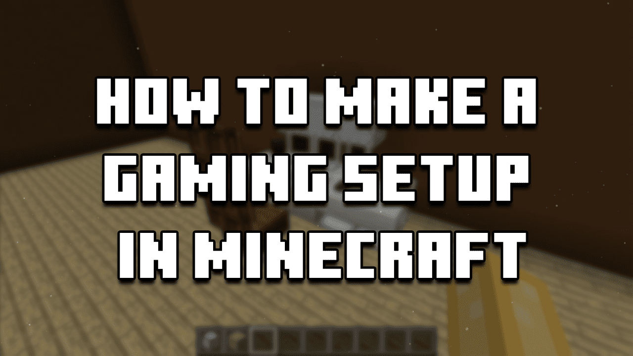 How to Make a Gaming Setup in Minecraft